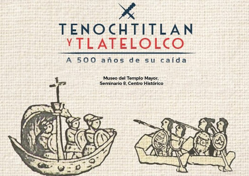 Tenochtitlan y Tlatelolco. A 500 años de su caída 